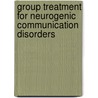 Group Treatment for Neurogenic Communication Disorders by Roberta J. Elman