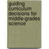 Guiding Curriculum Decisions for Middle-Grades Science door Lynn T. Goldsmith