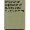 Habilidad De Exposicion En Publico Para Organizaciones by John Ortiz Manwaring