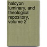 Halcyon Luminary, and Theological Repository, Volume 2 door Onbekend