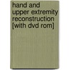 Hand And Upper Extremity Reconstruction [with Dvd Rom] door Kevin Chung