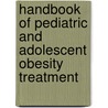 Handbook Of Pediatric And Adolescent Obesity Treatment by W.T. O'donohue