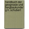 Handbuch Der Geognosie Und Bergbaukunde/ G.H. Schubert door Gotthilf Heinrich Von Schubert