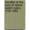 Handlist Of The Acts Of Native Welsh Rulers, 1132-1283 door K.L. Maund
