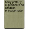 Harry Potter y El Prisionero de Azkaban - Encuadernado door Joanne K. Rowling