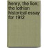 Henry, The Lion; The Lothian Historical Essay For 1912