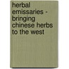 Herbal Emissaries - Bringing Chinese Herbs To The West door Yue Chongxi