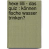 Hexe Lilli - Das Quiz : Können Fische Wasser trinken? by Knister