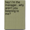 Hey! I'm the Manager...Why Aren't You Listening to Me? door Steve Farner