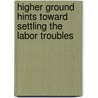 Higher Ground Hints Toward Settling The Labor Troubles door Augustus Jacobson