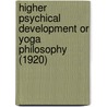 Higher Psychical Development Or Yoga Philosophy (1920) door Hereward Carrington