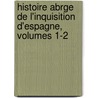 Histoire Abrge de L'Inquisition D'Espagne, Volumes 1-2 by Leonard Joseph Urbain Napolon Gallors