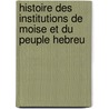 Histoire Des Institutions De Moise Et Du Peuple Hebreu door J. Salvador