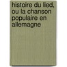 Histoire Du Lied, Ou La Chanson Populaire En Allemagne door E. Schure