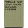 Histoire Du Pape Urbaith Iv Et De Son Temps, 1185-1264 door Etienne Georges