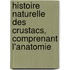 Histoire Naturelle Des Crustacs, Comprenant L'Anatomie