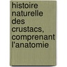 Histoire Naturelle Des Crustacs, Comprenant L'Anatomie by Henri Milne Edwards