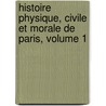Histoire Physique, Civile Et Morale de Paris, Volume 1 door Jacques-Antoine Dulaure