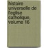 Histoire Universelle de L'Eglise Catholique, Volume 16