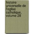 Histoire Universelle de L'Eglise Catholique, Volume 28