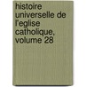 Histoire Universelle de L'Eglise Catholique, Volume 28 door Ren� Fran�Ois Rohrbacher