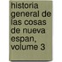 Historia General de Las Cosas de Nueva Espan, Volume 3