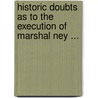 Historic Doubts As To The Execution Of Marshal Ney ... by James Augustus Weston