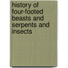 History Of Four-Footed Beasts And Serpents And Insects door Edward Topsell