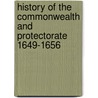 History Of The Commonwealth And Protectorate 1649-1656 by Samuel Rawson Gardiner