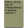 History Of The War Of Independence In Greece, Volume 1 by Thomas Keightley