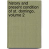 History and Present Condition of St. Domingo, Volume 2 by Jonathan C. Brown