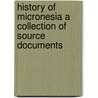 History of Micronesia a Collection of Source Documents door Rodrigue Levesque