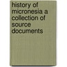 History of Micronesia a Collection of Source Documents door Onbekend