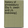 History of Shrewsbury £By H. Owen and J.B. Blakeway]. door John Brickdale Blakeway