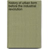 History of Urban Form Before the Industrial Revolution door A.E.J. Morris