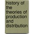 History of the Theories of Production and Distribution