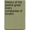 History of the Twelve Great Livery Companies of London door William Herbert