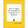 How To Apply The Principles Of Evolution To A Business door Herbert N. Casson
