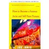 How To Become A Famous Artist And Still Paint Pictures door W. Joe Innis