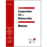 How To Form A Corporation Llc Or Partnership In Kansas by W. Dean Brown