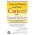 How to Prevent and Treat Cancer with Natural Medincine