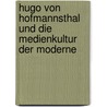 Hugo von Hofmannsthal und die Medienkultur der Moderne door Heinz Hiebler