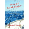 Hurry Up!! Drop The Dinghy!!The Journal Of The Panacea door Roberta Smith
