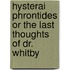 Hysterai Phrontides Or The Last Thoughts Of Dr. Whitby