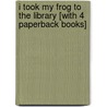 I Took My Frog to the Library [With 4 Paperback Books] door Eric A. Kimmel