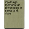 Icp Design Methods For Driven Piles In Sands And Clays door Richard Jardine