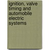Ignition, Valve Timing and Automobile Electric Systems by John B. Rathbun
