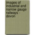 Images Of Industrial And Narrow Gauge Railways - Devon