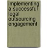 Implementing A Successful Legal Outsourcing Engagement door Michael D. Bell