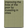 Improving The Lives Of The Poor By Investing In Cities door Roy Gilbert